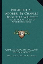 Presidential Address By Charles Doolittle Walcott: The Geological Society Of Washington (1895)