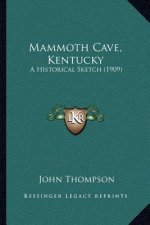Mammoth Cave, Kentucky: A Historical Sketch (1909)