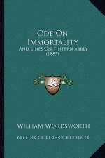 Ode On Immortality: And Lines On Tintern Abbey (1885)