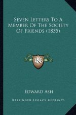 Seven Letters To A Member Of The Society Of Friends (1855)