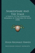 Shakespeare And The Stage: A Tribute To The Shakespeare Memorial At Stratford On Avon (1878)
