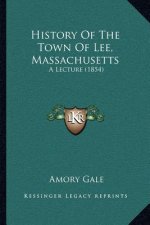 History Of The Town Of Lee, Massachusetts: A Lecture (1854)