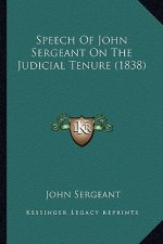 Speech Of John Sergeant On The Judicial Tenure (1838)