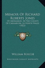 Memoir Of Richard Roberts Jones: Of Aberdaron, In The County Of Carnarvon, In North Wales (1822)