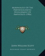 Morphology Of The Parthenogenetic Development Of Amphitrite (1906)