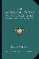 The Antiquities Of The Borough Of Leeds: Described And Illustrated (1853)