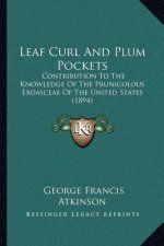 Leaf Curl And Plum Pockets: Contribution To The Knowledge Of The Prunicolous Exoasceae Of The United States (1894)