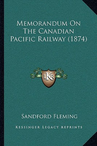 Memorandum On The Canadian Pacific Railway (1874)