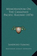 Memorandum On The Canadian Pacific Railway (1874)