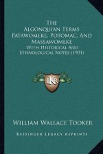 The Algonquian Terms Patawomeke, Potomac, And Massawomeke: With Historical And Ethnological Notes (1901)