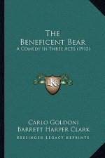 The Beneficent Bear: A Comedy In Three Acts (1915)