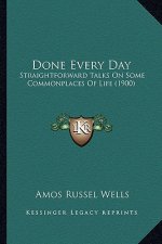 Done Every Day: Straightforward Talks On Some Commonplaces Of Life (1900)