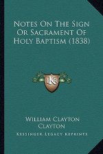 Notes On The Sign Or Sacrament Of Holy Baptism (1838)