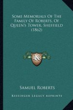 Some Memorials Of The Family Of Roberts, Of Queen's Tower, Sheffield (1862)
