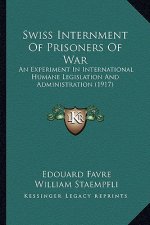 Swiss Internment Of Prisoners Of War: An Experiment In International Humane Legislation And Administration (1917)