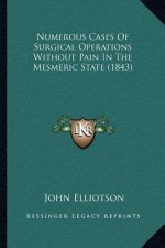 Numerous Cases Of Surgical Operations Without Pain In The Mesmeric State (1843)