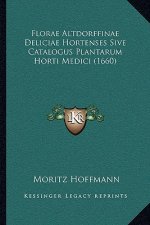 Florae Altdorffinae Deliciae Hortenses Sive Catalogus Plantarum Horti Medici (1660)