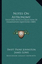 Notes On Astronomy: Together With A Collection Of Examination Questions (1885)
