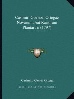 Casimiri Gomezii Ortegae Novarum, Aut Rariorum Plantarum (1797)