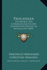 Paucapalea: Ein Beitrag Zur Literargeschichte Des Canonischen Rechts Im Mittelalter (1859)