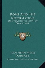 Rome And The Reformation: Or A Town In The South Of France (1844)