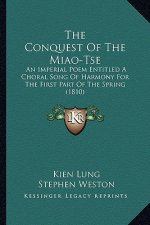 The Conquest Of The Miao-Tse: An Imperial Poem Entitled A Choral Song Of Harmony For The First Part Of The Spring (1810)