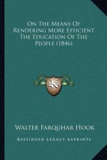 On The Means Of Rendering More Efficient The Education Of The People (1846)