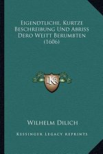 Eigendtliche, Kurtze Beschreibung Und Abriss Dero Weitt Berumbten (1606)