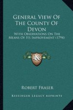 General View Of The County Of Devon: With Observations On The Means Of Its Improvement (1794)