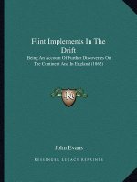 Flint Implements In The Drift: Being An Account Of Further Discoveries On The Continent And In England (1862)