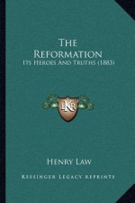 The Reformation: Its Heroes And Truths (1883)