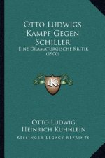 Otto Ludwigs Kampf Gegen Schiller: Eine Dramaturgische Kritik (1900)