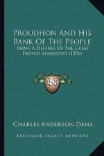 Proudhon And His Bank Of The People: Being A Defense Of The Great French Anarchist (1896)