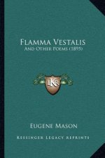 Flamma Vestalis: And Other Poems (1895)