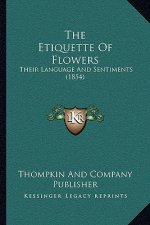 The Etiquette Of Flowers: Their Language And Sentiments (1854)