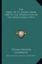 The Abbey Of St. Albans From 1300 To The Dissolution Of The Monasteries (1911)