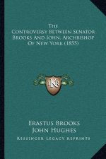 The Controversy Between Senator Brooks And John, Archbishop Of New York (1855)