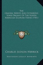 The Cranial Nerves And Cutaneous Sense Organs Of The North American Siluroid Fishes (1901)