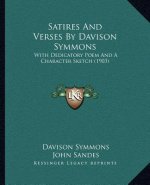 Satires And Verses By Davison Symmons: With Dedicatory Poem And A Character Sketch (1903)