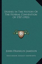 Studies In The History Of The Federal Convention Of 1787 (1903)
