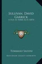 Sullivan, David Garrick: A Play In Three Acts (1873)