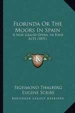 Florinda Or The Moors In Spain: A New Grand Opera, In Four Acts (1851)