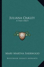 Juliana Oakley: A Tale (1827)