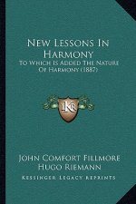New Lessons In Harmony: To Which Is Added The Nature Of Harmony (1887)
