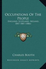 Occupations Of The People: England, Scotland, Ireland, 1847-1881 (1886)