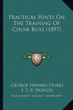 Practical Hints On The Training Of Choir Boys (1897)