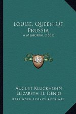 Louise, Queen Of Prussia: A Memorial (1881)