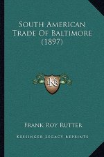 South American Trade Of Baltimore (1897)