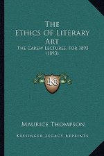 The Ethics Of Literary Art: The Carew Lectures, For 1893 (1893)