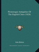 Picturesque Antiquities of the English Cities (1828)